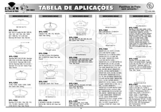 249.6x118.4x30.0
SYL-1303
MB O 340/350 91> / O 404 91>
Diant./Tras. Sist. Knorr
210.7x92.5x30.0
SYL-1302
Atego 1215-1228, 1317-1328,
1517-1528 98> / 19.5 Truck 98>
Diant./Tras. Sist. Knorr
247.5x109.5x30.0
SYL-1300
DCActros 96> / MB 1938 08/00> / MB
LS-1938 98> / MB 1938-S 99> / MB
LS-1634 02> / MB 1944-S 03> Diant./
Tras. Sist. Knorr
173.6x84.2x27.0
SYL-1301
Accelo 712-715, 812-823, 917-925,
1017-1023 98>08/03
Diant./Tras. Sist. Knorr
188.0x77.0x16.0
188.0x59.0x17.0
SYL-1299
ML 230, ML 270, ML 320, ML 430
98> Diant. Sist. Teves
26
MERCEDES BENZ
175.3x82.1x25.8
SYL-1296
712, 812, LO 814, 914 Eletrônic
98> / LO915 03> Diant./Tras. Sist.
Perrot
116.5x57.1x15.7
SYL-1295
Classe A 140, 160, 170, 190 97>
Diant. Sist. Girling
125.6x62.4x18.0
SYL-1294
Sprinter 312 D 99> / Vito 108, 110,
113, 114 98> / Sprinter 312D,
310D 00>01 Tras. Sist. Perrot
156.4x69.6x20.0
SYL-1297
E 320 96> Diant. Sist. Teves
107.8x43.5x17.2
SYL-1298
E 36AMG, E 420 96> / E 430 99>/
500 SL 96> / 600 SL 92> Diant. Sist.
Teves
109.5x74.5x19.5
SYL-1293
C180, C200, C220, C250, C280
93> Diant. Sist. Girling
164.5x73.0x19.5
SYL-1292
Sprinter MB 310D 97>99 / Sprinter
MB 312D, 412D 99> /Sprinter MB
312D 00>01 /Sprinter MB 412D
00>02 /Sprinter MB 413 Cdi 02> /
Sprinter 413 Cdi 02> Diant./Tras.
Sist. Perrot
MERCEDES BENZ MERCEDES BENZ
89.8x73.6x17.5
SYL-1304
200(W123) 2.0, 2.0 D, 2.0 SW,
2.0 D SW 08/79>12/85 /
220(W123) 2.2 D 09/79>12/85 /
230(W123) 2.3, 2.3 SW, 09/
79>12/85 / 240(W123) 2.4D,
2.4D SW 09/79>12/85 /
250(W123) 2.5, 2.5 SW 08/79>12/
85 260(W126) 2.6 SE, 2.6 SEL
80>91 280(W123) 2.8, 2.8 SW 08/
79>12/85 280(W126) 2.8 S, 2.8
SE, 2.8 SEL 80>91 /280(R107)
2.8 SL, 2.8 SLC 09/79>08/85 /
300(W126) 3.0 S, 3.0 SE, 3.0 SEL
01/80>08/91 /320(W124) 3.2 E,
3.2 TE SW 91>06/93 /350(W123)
3.5 ASR 08/79>12/85 / 380(W126)
3.8 S, 3.8 SE, 3.8 SEL 80>91 /
380(R107) 3.8 SL Cabrio, 3.8 SLC
Coupè / 420(W126) 4.2 SE, 4.2
SEL, 4.2 SEC 09/85>91 /
450(W123) 4.5 ASR 08/79>12/85 /
450(R107) 4.5 SL, 4.5 SLC >09/
80 / 500(W126) 5.0 S, 5.0 SE, 5.0
SEL 80>91 / 500(W126) 5.0 SEC
Coupè 09/85>08/91 /500(R107)
5.0 SL Cabrio 05/80>08/85 /
500(R107) 5.0 SLC Coupè >07/81
/ 560(W126) 5.0 S, 5.0 SE, 5.0
SEL, 5.0 SEC Coupè 80>91 /
Unimog U1000 92> Diant. Sist.
Teves
156.3X64.6X20.3
SYL-1305
Sprinter 2-t (901-902) 208D, 210D,
214 02/95>12/95 /208D, 212D, 214
01/96>03/00 /208CDi, 211CDi,
213CDi, 214i NGT, 216CDi 04/00>/
Sprinter 3-t (903) 308D, 310D 4X4,
312D 2.9 4X4, 314, 314 4X4, 308D,
312D 2.9 01/96>03/00 / 308E,
308CDi, 311CDi, 311CDi 4X4,
313CDi, 313CDi 4X4, 314 NGT,
316CDi, 316CDi 4X4 04/00> / V-
Class V230 TD, V230 09/96>12/97 /
Vito 108D 2.3, 110TD 2.3, 113
2.0i,114 2.3i 02/96>01/98 Diant. Sist.
Teves
MERCEDES BENZ
156.3x54.7x18.5
SYL-1306
Sprinter (2,2t-3,5t) 208D, 210D,
212D, 214 02/95>03/00 / Sprinter
(3.2t-3.5t) Cdi 208, 211, 213, 214,
216 04/00> / Sprinter 308D 2.3,
312TD 2.9, 314 2.3 02/95>02/00 /
Sprinter 310TD 2.9 01/97>02/00
Tras. Sist. Teves
63.83x72.49x15.30
SYL-1307
C180 T, C200 TD, (T202) 93>01 /
C200 T CDi 98> 01 / C200 T,
C220 TD, C250 T Turbo D 96>00
/ C200 T Kompressor 95>01 /
C220 CDi, C220 T CDi 97>01 /
C230, C230 T Kompressor,
C240, C240 T, c280, C280 T
94>00 / CLK Coupè/Cabrio 200,
200 Kompressor 97>02 / E-200,
E220, E230 Cabrio 96>02 / SLK
(R170) 200, 200 Kompressor,
230 Kompressor 97>00
Tras. Sist. Teves
MERCEDES BENZ
166.7x61.5x17.0
SYL-1291
MB 180 D Furgão 94>96 / MB 90,
100, 120, 140, 150, 160, 180D
92> / MB130, 131 3.0D Van
Mevosa 80>Diant. Sist. Bendix
 