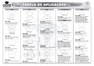 03
AUDI
141.5x50.6x18.5
141.5x51.6x18.5
SYL-1361
A3 1.6, 1.8 (Disco sólido) 96>98
Diant. Sist. Girling
156.3x74.0x19.5
SYL-2005
A4, A6,A8 00> /A4 2.0 20V 01>04
Diant. Sist. Teves
156.4x71.4x20.3
SYL-1059
A3 1.6i, 1.9 TDi, 2.0 TDi, 2.0 FSi,
3.2i V6 03> Diant. Sist. Teves
190.2x106.5x16.6
SYL-1414
Q7 3.6 V6 08> / Q7 4.2 V8 07>
Diant. Sist. Brembo
105.5x56.0x17.0
SYL-2040
A3 1.6i, 1.9 TDi, 2.0 TDi, 2.0 FSi,
3.2i V6 03> Tras. Sist. Girling
63.4x74.52x18.0
77.45x77.65x18.0
SYL-2043
A8 3.7 i 94>02 Diant. Sist. Girling
156.3x63.8x18.5
SYL-2006
100 2.2, 2.2 E / 200 2.2 Turbo / 90
2.8 E 20V / Coupe 2.6 i, 2.8 i 20V /
Quattro 2.1 20V Turbo, 2.2 Turbo
Diant. Sist. Teves
112.0x73.3x16.6
SYL-1415
Q7 3.6 / Q7 4.2 V8 06> Tras. Sist.
Brembo
AUDI AUDI
119.0x69.5x19.0
SYL-2044
A4 2.0 Tdi 16V 05>08 / A4 1.6
04>07 Diant. Sist. Girling
155.2x72.9x20.0
156.3x72.9x20.0
SYL-2046
A3 Quattro 3.2i V6 24V DSG 03> /
A3 Sportback Quattro 3.2i V6 24V
04> Diant. Sist. Teves
155.2x71.6x19.0
155.2x66.3x19.0
SYL-2048
Q3 2.0 16V TFSI 11> Diant. Sist. Teves
155.2x71.6x19.0
155.2x66.3x19.0
SYL-2049
A4, A5 2.0 16V TFSI 08> Diant.
Sist. Teves
LANÇAMENTOLANÇAMENTO
BMW
123.10x45.0x17.0
SYL-1060
3 (E36) Berlina/Touring/Cabrio
328 i, 318 is, M3 3.0i, M3 3.2 i,
318 tds, 320 i, 323 i 2.5, 325 i,
316 i, 325 td, 325 tds, 318 i 09/
90>02/98 / 3 Compact (36) 316 i,
318 tds 03/94>08/00 Tras. Sist.
Teves
151.3x57.5x17.2
SYL-1061
316i, 318i, 320i, 323i, 325i, 325 td,
325 tds, 328i, 90>98 / 316i, 318
Ti, 323 Ti, 94> / 318i, 320i, 323i,
325 tds, 328i 95>99 / Z3 1.8i
99>01 / Z3 1.9i 01>02 / Z3 1.9
95>97 / Z3 2.8 97 / Z3 1.8 95>97
Diant. Sist. Teves
194.5x73.5x19.5
SYL-1056
Serie 7 750i, Série 7 750iL 94>01
Z8 4.9i 00> Diant. Sist. Teves
109.0x47.5x17.5
SYL-1205
Y10 Todos / Fire / Touring / 4WD
85> Diant. Sist. Bendix
AUTOBIANCHI
120.0x74.0x17.0
SYL-1065
Serie 8-840 Ci, 850 Ci 94>99
Diant. Sist. Brembo
123.10x45.0x17.0
SYL-1066
3 (E46) Berliba/Sedan/Touring/
Cabrio 325 i, 325 i X, 318 d, 328 i,
318 i, 320 d, 316 i 02/98> / 3
Coupe (E46) 320 Ci, 323 Ci, 316
Ci, 325 Ci, 318 Ci, 328 Ci, 320 Cd
04/99> / Z3 Roadster/Coupe 3.0 i,
2.0 i, 2.2 i 10/95>02/03 / Z4 2.2i,
2.5 i, 3.0 i 02/03> Tras. Sist. Teves
122.9x59.2x16.5
SYL-1064
X5 3.0, 4.6 01/03> Tras. Sist. Teves
BMW
156.3x73.3x17.8
SYL-1063
X5 3.0, 4.4 00> / X5 3.0D 01>
Diant. Sist. Teves
156.3x63.8x20.3
SYL-1062
518i, 520i, 524td, 525i, 530i 535i,
540i, 88>95 /518i, 520i, 525i,
525td, 530i, 540i 91>97 /730i,
735i, 740i, 750i, 86>94 /M3, M3
Cabrio, M3 Coupè 92> /M5 88> /
Z3 M Roadster 3.2i 96> /Z3
Coupè M3.2i 97> Diant.Sist.Teves
 