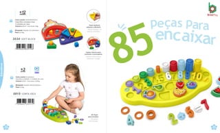 Peças laváveis,
atóxicas e flexíveis.
Piezas lavables, no
tóxicas y flexibles.
Brinquedo Tamanho: 23,7x25x9,8cm
Peso 0,373kg
Caixa master 43,5x34x34,5cm
Caixa Micro ondulada c/visor
4 Unidades por caixa
Volume 0,051m³ · Peso bruto 2,9kg
3034 .SOFT BLOCK
+
me
1
s
2
es
Espaço interno para
continuar a brincadeira.
Espacio interno para
continuar el juego.
+
an
3
os
Caixa master 51x26x26cm
Caixa Micro-ondulada · 4 Unidades por caixa
Volume 0,03m³ · Peso bruto 3,204kg
Brinquedo Tamanho:48,3x24,9x9,9cm
Peso 0,55kg
0815 . CONTA FÁCIL
85 Peças
para encaixar.
85 piezas
para encajar.
22
çati
Vídeo
n
a
r
23
Educativos
 