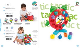 Rostinhos tampografados.
Rostros tampografiados.
Modelos e cores sortidos.
Modelos y colores variados.
O ponteiro do
relógio gira.
La manecilla
del. reloj. gira.
12 Peças didáticas
para encaixar.
12 piezas didácticas
para encajar
Peças
topografadas
com relevo.
Piezas
tampografiadas
con relay
Brinquedo Tamanho: 27,4x7,1x27,3cm
Peso 0,270kg
0860. TÁ NA HORA
Caixa master 44x29x28cm
Sacola · 8 Unidades por caixa
Volume 0,04m³ ·Peso bruto 2,75kg
Tampa abre para
pegar as pecinhas!
¡Tampa se abre para
recoger las piezas!
+
me
1
s
2
es
Brinquedo Tamanho:27,7x11,5x29,2cm
Peso 0,297kg
Caixa master 45x28x30cm
Sacola · 4 Unidades por caixa
Volume 0,0378m³ · Peso bruto 1,58kg
3040 .AMIGO PET
Peças didáticas.
Piezas didácticas.
+
me
1
s
8
es Vídeo
24
çati
c
t
25
Educativos
 