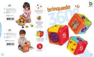 +
me
1
s
2
es
Brinquedo Tamanho:26,3x24x9cm
Peso 0,281kg
Caixa master 58x26,5x28cm
Sacola · 6 Unidades por caixa
Volume 0,043m³ · Peso bruto 2,2kg
0765 .FROSTY
Esfera giratória.
Esfera giratoria.
+
me
1
s
2
es
Caixa master 48x33x17cm
Blister · 6 Unidades por caixa
Volume 0,03m³ ·Peso bruto 2,450kg
Brinquedo Tamanho: 15x15x15cm
Peso 0,31kg
0875 .CUBO FUN
26
çati
Forminhas de bichinhos
do fundo do mar.
Formas de animalitos del
fondo del mar
A tampa abre para
pegar as pecinhas e
a brincadeira
recomeça.
Retire la tapa para
agarrar las piezas y el
juego recomienza.
Atividades didáticas
em todos os lados.
Atividades didáticas
em todos os lados
27
çati
Educativos
 