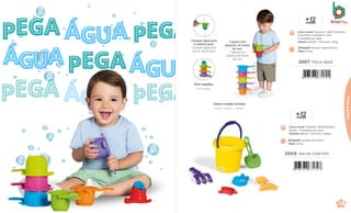 &
J
Cores e moldes sortidos.
Colores surtidos y moldes.
+
me
1
s
2
es
Caixa master Tamanho: 66x30,8x42cm
Sacola · 6 Unidades por caixa
Volume 0,0854m³ · Peso bruto: 3,096kg
Brinquedo Tamanho: 19x21x22cm
Peso 0,327kg
3009 .BALDE COM PÁS
7 898664 631707
118
a
&
Jardi
&
J
&
Praia
e
jardim
Para empilhar.
Para apilar.
+
me
1
s
2
es
Brinquedo Tamanho:11,8x17,9x37,1cm
Peso 0,214kg
Caixa master Tamanho: 38x37,2x38,5cm
Caixa Micro-ondulada c/ Visor
6 Unidades por caixa
Volume 0,0544m³ · Peso bruto: 2,95kg
3007 .PEGA ÁGUA
7 898664 631691
Coloque água para
a rodinha girar.
Coloque agua para
que la ruedita gira.
7 peças com
desenho do fundo
do mar.
7 piezas con
diseños del fondo
del mar
 