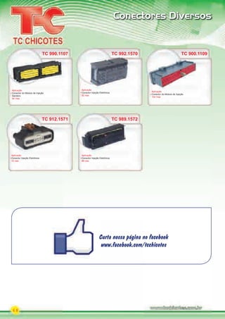 68
Conectores Diversos
TC 900.1109
Aplicação
Conector do Módulo de Injeção
104 Vias
TC 990.1107
Aplicação
Conector do Módulo de Injeção
Sandero
90 Vias
TC 992.1570
Aplicação
Conector Injeção Eletrônica
92 vias
TC 912.1571 TC 989.1572
Aplicação
Conector Injeção Eletrônica
12 vias
Aplicação
Conector Injeção Eletrônica
89 vias
Curta nossa página no facebook
www.facebook.com/tcchicotes
Curta nossa página no facebook
www.facebook.com/tcchicotes
PARTE_02.indd 68 04/04/13 19:03
 