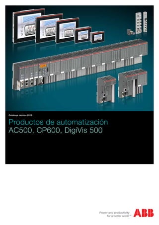 Catálogo técnico 2013 
Productos de automatización 
AC500, CP600, DigiVis 500 
 