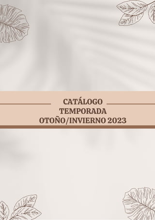 CATÁLOGO
TEMPORADA
OTOÑO/INVIERNO 2023
 