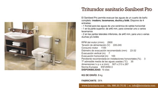 Triturador sanitario Sanibest Pro
El Sanibest Pro permite evacuar las aguas de un cuarto de baño
completo: inodoro, lavama...