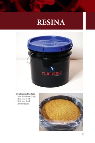 10
RESINA
Detalhes do Produto
• Saco de 25 litros (19kg)
• Refil para T-DI
• Refil para Rival
• Resina virgem
 