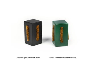 Select F: gris carbón R.3006   Select F:verde naturaleza R.3005
 