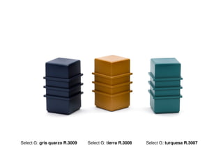 Select G: gris quarzo R.3009   Select G: tierra R.3008   Select G: turquesa R.3007
 