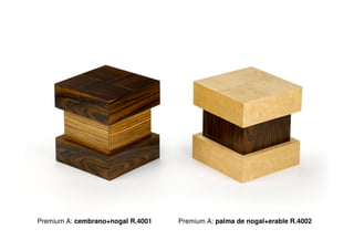 Premium A: cembrano+nogal R.4001   Premium A: palma de nogal+erable R.4002
 