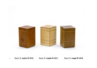 •   Basic B: cedro R.1012   Basic B: maple R.1011   Basic B: nogal R.1010
 