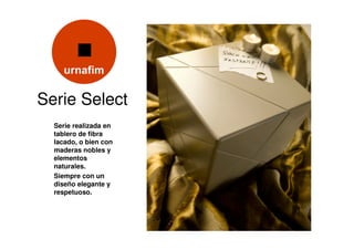 Serie Select
  Serie realizada en
  tablero de fibra
  lacado, o bien con
  maderas nobles y
  elementos
  naturales.
  Siempre con un
  diseño elegante y
  respetuoso.
 