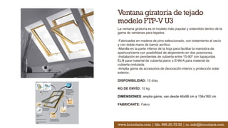 Ventana giratoria de tejado
modelo FTP-V U3
La ventana giratoria es el modelo más popular y extendido dentro de la
gama de ventanas para tejados.
-Fabricadas en madera de pino seleccionado, con tratamiento al vacío
y con doble mano de barniz acrílico.
-Manilla en la parte inferior de la hoja para facilitar la maniobra de
apertura/cierre con posibilidad de alojamiento en dos posiciones.
-Instalación en pendientes de cubierta entre 15-90º con tapajuntas
ELN para material de cubierta plano o EHN-A para material de
cubierta ondulada.
-Amplia gama de accesorios de decoración interior y protección solar
exterior.
DISPONIBILIDAD: 15 días
KG DE ENVÍO: 10 kg
DIMENSIONES: amplia gama, van desde 46x98 cm a 134x160 cm
FABRICANTE: Fakro
www.bricolaris.com | tlfn. 986.20.75.52 | m. info@bricolaris.com
 