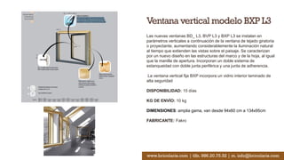 Ventana vertical modelo BXP L3
Las nuevas ventanas BD_ L3, BVP L3 y BXP L3 se instalan en
parámetros verticales a continuación de la ventana de tejado giratoria
o proyectante, aumentando considerablemente la iluminación natural
al tiempo que extienden las vistas sobre el paisaje. Se caracterizan
por un nuevo diseño en las estructuras del marco y de la hoja, al igual
que la manilla de apertura. Incorporan un doble sistema de
estanqueidad con doble junta periférica y una junta de adherencia.
La ventana vertical fija BXP incorpora un vidrio interior laminado de
alta seguridad
DISPONIBILIDAD: 15 días
KG DE ENVÍO: 10 kg
DIMENSIONES: amplia gama, van desde 94x60 cm a 134x95cm
FABRICANTE: Fakro
www.bricolaris.com | tlfn. 986.20.75.52 | m. info@bricolaris.com
 