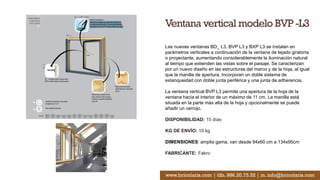 Ventana vertical modelo BVP -L3
Las nuevas ventanas BD_ L3, BVP L3 y BXP L3 se instalan en
parámetros verticales a continuación de la ventana de tejado giratoria
o proyectante, aumentando considerablemente la iluminación natural
al tiempo que extienden las vistas sobre el paisaje. Se caracterizan
por un nuevo diseño en las estructuras del marco y de la hoja, al igual
que la manilla de apertura. Incorporan un doble sistema de
estanqueidad con doble junta periférica y una junta de adherencia.
La ventana vertical BVP L3 permite una apertura de la hoja de la
ventana hacia el interior de un máximo de 11 cm. La manilla está
situada en la parte más alta de la hoja y opcionalmente se puede
añadir un cerrojo.
DISPONIBILIDAD: 15 días
KG DE ENVÍO: 10 kg
DIMENSIONES: amplia gama, van desde 94x60 cm a 134x95cm
FABRICANTE: Fakro
www.bricolaris.com | tlfn. 986.20.75.52 | m. info@bricolaris.com
 