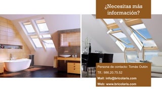 Persona de contacto: Tomás Outón
Tlf.: 986.20.75.52
Mail: info@bricolaris.com
Web: www.bricolaris.com
¿Necesitas más
información?
 