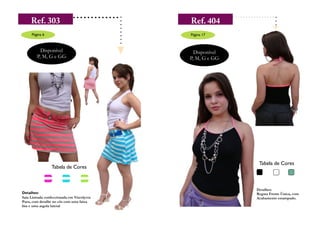 Página 6                               Página 17



           Disponível                         Disponível
         P, M, G e GG                       P, M, G e GG




                                                            Tabela de Cores
                 Tabela de Cores



                                                           Detalhes:
Detalhes:                                                  Regata Frente Única, com
Saia Listrada confeccionada em Viscolycra                  Acabamento estampado.
Pura, com detalhe no cós com uma faixa
lisa e uma argola lateral
 