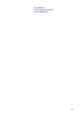 DE-GERMANY
E-mail: info@cil-frankfurt.de
www.cil-frankfurt.de




                                45
 