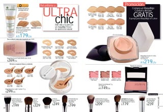 FPS20
Crema Facial Sublimadora
6 en 1 FPS 20 50 ml
De $239 c/u
A $179c/u
#87645 Light
#86908 Medium#86258 Medium Dark
Unifica el tono y
protege del sol
Piel uniforme y
Dale vida a tu piel con
un maquillaje fresco
de apariencia natural
ULTRA
chic
Promoción
Compra un Maquillaje
Confort y llévate
Esponja para Maquillaje en Látex
Rubor Facial Natural 7 g
De $189 c/u
A $149c/u
#26664 Teint
Médium Rosé
#26339 Teint
Clair Rosé
#26871 Teint
Médium Abricoté
TeintMédiumAbricoté
Realza los pómulos
#69101
Pincel
Retráctil
1 Pieza
$329
Maquillaje Facial Fluido Matificante 30 ml
$269c/u
Maquillaje Facial en Crema
Confort 40 ml
De $259 c/u
A $219c/u
#17579
Rosé 200
Teint Clair
#17851
Rosé 400
Teint Mat
#16973 Beige
100 Teint Très
Clair
#17114
Beige 200
Teint Clair
#17241
Beige 300
Teint Médium
#17353
Beige 400
Teint Mat
#17454 Rosé
100 Teint Très
Clair
#17731
Rosé 300
Teint Médium
Rosé 300 Teint Médium
Da un efecto mate aterciopelado por 12 H
#21256
Rosé 300
#20795
Rosé 200
#22171
Beige 300
#22568
Doré 200
#21718
Beige 200
Maquillaje Pure Light Cushion 11 g
$299c/u
Brinda un aspecto fresco y radiante
#51643 Brocha
para Maquillaje
Facial 1 Pieza
$239
#68820 Brocha para
Polvos-Rostro Luminoso
Acabado Natural 1 Pieza
$209
#88960 Brocha
Rostro Uniforme
Cobertura Natural
1 Pieza
$199
#70458 Brocha
para Base de
Maquillaje
1 Pieza
$199
#74834
Pincel Kabuki
1 Pieza
$249
#69285 Brocha para
Blush Rostro Esculpido /
Acabado Natural 1 pieza
$179
#6
Bl
Ac
$
Accesorio
#22613 Rosé
200 Teint Clair
#22240 Beige
300 Teint Médium
#22767 Rosé 300
Teint Médium
#22380 Beige
400 Teint Mat
#22105 Beige
200 Teint Clair
#22004 Beige 100
Teint Très Clair
GRATIS
2120
MAQUILLAJE
 