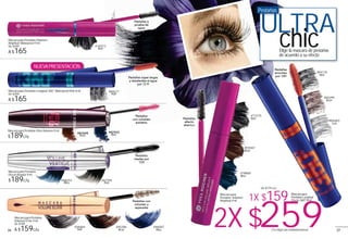 #84299
Brun
#84483
Gris
#84176
Noir
Mascara para
Pestañas Longitud
Efecto 360º 8 ml
Mascara para Pestañas Longitud 360° Waterproof Noir 8 ml
De $209
A $165
Mascara para Pestañas
Efecto Rizador 9 ml
$189c/u #68252
Bleu
Mascara para Pestañas
Volumen Elixir 9 ml
De $199
A $159c/u
#46007
Bleu
#45286
Brun
#44684
Noir
#77275
Noir
#55587
Brun
#78860
Bleu
Mascara para
Pestañas Volumen
Amplitud 9 ml
De $179 c/u
Mascara para Pestañas Volumen
Amplitud Waterproof 9 ml
De $209
A $165
(Tú eliges las combinaciones)
1X $159
2X $259
Pestañas a
prueba de
agua
#16972
Noir
Mascara para Pestañas Ultra Volumen 9 ml
$189c/u
Pestañas
con volumen
extremo
#84677
Noir
#67796
Noir
#87698
Brun
#87922
Bleu
Pestañas
Elige la mascara de pestañas
de acuerdo a su efecto
ULTRA
chic
Pestañas
rizadas por
12H
Pestañas súper largas
y resistentes al agua
por 12 H
Pestañas con
volumen y
reparadas
Pestañas
enormes
por 12H
Pestañas
efecto
abanico
NUEVAPRESENTACIÓN
2726
 