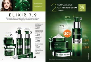 Estimula el núcleo energético de cada célula para mantener
tu piel visiblemente joven y con más energía en 1 mes*
Complejo Elixir 7.9
SECRETO VEGETAL:
E L I X I R 7 . 9
30%
86%Más luminosidad(2)
B. #75166 Fluido
Reactivador de
Luminosidad 30 ml
De $500
A$349
A. #61374
Tratamiento
Reactivador de
Juventud de Día
Piel Seca 50 ml
De $360
A$245
Devuelve la
energía y cuida
la piel sensible
Reactiva
la juventud
Reenergetiza
la piel normal
y mixta
A. #63930 Tratamiento
Reactivador de Juventud
de Día Piel Normal
a Mixta 50 ml
De $360
A $285
B. #69430 Tratamiento
Reactivador de Juventud
de Noche Todo Tipo
de Piel 50 ml
De $360
A $285
C. #19357 Sérum
Intensificador
de Juventud 30 ml
De $520
A $415
D. #66824 Tratamiento
Reactivador de Juventud
Día Piel Sensible 30 ml
De $300
A $239
E. #72624 Roll On
Contorno de Ojos
Reactivador de Juventud
15 ml
De $270
A $215
70%Piel reenergetizada(1)
B
B
C
D
E
A
A
*Test in vitro
(1)
Prueba realizada bajo control dermatológico en 200 mujeres después de un mes de uso.
(2)
Prueba realizada bajo control dermatológico en 17 mujeres durante un mes de uso.
COMPLEMENTOS
QUE REENERGETIZAN
TU PIEL
DESDE
25AÑOS2
4140
ANTIARRUGAS
41
ANTIARRUGAS
 