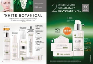 25%
W H I T E B O TA N I C A L
Reduce y elimina arrugas mientras aclara el tono
de tu piel, con resultados visibles en 1 mes*
Regaliz
y Lupino Blanco
SECRETO VEGETAL:
FPS30
C. #20502 Aceite
Desmaquillante
Excepcional 100 ml
$300
B. #43133 Spray Facial
Juventud Excepcional
50 ml
$200
D. #46769 Crema
Contorno de Ojos Juventud
Excepcional 15 ml
$380
E. #47047 Corrector
Contra Manchas Juventud
Excepcional 14 ml
$300
A. #46268 Emulsión
Juventud Excepcional
FPS 30 50 ml
$600
Elimina maquillaje
a prueba de agua
Protege del sol
y difumina manchas
Refresca la piel
mientras aclara
Disminuye tamaño
y tonalidad
de las manchas
B. #46038 Sérum
Facial Juventud
Excepcional 30 ml
De $580
A$435
A. #46525
Crema Facial de
Noche Juventud
Excepcional 50 ml
De $550
A$409
A
A
B
B
C
D
E
COMPLEMENTOS
QUE ACLARAN Y
REJUVENECEN TU PIEL
DESDE
35AÑOS
92%Piel más clara
y revitalizada(1)
100%Reducción de zonas
oscuras(2)
(1)
Prueba realizada bajo control dermatológico en 25 mujeres durante 4 semanas de aplicación diaria.
(2)
Prueba realizada bajo control dermatológico en 23 mujeres durante 4 semanas de aplicación, 2 veces al día.
2
E
*Test in vitro
4746
ANTIARRUGAS
47
ANTIARRUGAS
 