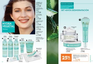 HYDRA
VÉGÉTAL
Piel Seca
SAVIA DE ARCE Y AGAVE AZUL
Con partículas hidrocaptadoras
para brindar una hidratación
profunda y duradera
5352
ESPECÍFICOS
Desmaquilla de
forma express
Hidrata en
15 minutos
Hidrata
e ilumina
Elimina
maquillaje
Desmaquilla
y tonifica
Elimina
células
muertas
Limpia sin
secar la piel
F. #46207 Mascarilla
Hidratación Intensa
75 ml
De $190
A $149
C. #36144 Agua
Micelar Hidratante
2 en 1
200 ml
De $180
A $139
E. #72771 Gel Facial
Limpiador Frescor 125 ml
De $170
A $135
G. #52124 Toallas
Faciales Desmaquillantes
Hidratantes 20 Toallas
De $120
A $95
D. #03597 Exfoliante
HidratanteyFrescor
75 ml
De $190
A $149
Hidrata el
contorno de ojoscontorno de ojos
#33093 Gel Fresco
Contorno de Ojos Antibolsas
15 ml
$190
#19613 Gel Crema Facial
Hidratación Intensa 24 H Piel
Normal a Mixta 50 ml
$250
Hidrata la piel
mixta
D E
F
SET ADIÓS DESHIDRATACIÓN
#949750 Contiene: 1 Gel Crema Facial
Hidratación Intensa 24 H Piel Normal a Mixta
50 ml y 1 Gel Fresco Contorno de Ojos
Antibolsas 15 ml
De $440
A $329
25%
A. #34289 Loción
Facial Iluminadora
Hidratante 200 ml
De $180
A $139
B. #32194 Crema
Facial Desmaquillante
Hidratante
200 ml
De $180
A $139
ue tas
Hidrata en
15 minutoss
G
A B C
 