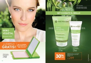 Libera del exceso de sebo
a las pieles mixtas y grasas.
POLVO DE BAÏKAL
SEBO
VÉGÉTAL
Piel grasa o mixta
#41926 Gel
Limpiador Purificante
125 ml
$170
#41926 G l #46973 Crema
en Gel Matificante
50 ml
$250
#96493 Estuche
con Papel Absorbe
Grasa 1 Pieza
$150
¡LLÉVATELO
GRATIS!
EN LA COMPRA
DE UN SET DE LA
PÁG. 55 O 57
mixta
TELO EN LA COMPRA
DE UN SET DE LA
PÁG. 55 O 57
#949753 Contiene 1 Gel Limpiador
Purificante 125 ml y Crema en Gel
Matificante 50 ml
De $420
A $28930%
Limpia la piel
a profundidad
Piel mate
todo el día
SET COMBATE EL BRILLO
56 57
ESPECÍFICOS
 