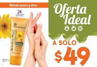 88
$49
A SOLO
Básico
Accesibl
e
Natural
Hidrata manos y uñas
#64658 Crema
Embellecedora 2 en 1
Manos y Uñas 75 ml
De $75
en 1
ml
Con Árnica que hidrata
y protege contra las
agresiones externas
21EN
88
898989
 