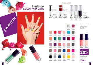 o Capucine
#30556
Capucine
Capucine
o Rose
Camelia
#06549
o Bois de
Bahia
#02108
o Bleu
Volubilis
#34505
∆ Rose
Nacré
#45635
∆ Bois
Nacré
#44706
◊ Argent
Métallisé
#40573
o Magnolia
#00706
o Gris
Armoise
#38741
o Noir
Ebène
#39599
o Citron
#28927
o Figue
#11614
• Argent
Pailleté
#42160
• Or
Pailleté
#43066
o Rosé
Doux
#37091
o Cerise
Noire
#27600
o Orange
Cosmos
#31572
o Melon
#29611
o Vert
Agave
#37936
o Bleu
Pensée
#35263
o Bleu
Nigelle
#33590
∆ Magnolia
Nacré
#43902
M
agnolia Nacré
Rosé
Doux
o Rose
Hortensia
#10039
o Iris
#13151
o Eucalyptus
#36984
o Menthe
#36134
o Rose
Dalhia
#08516
o Lilas
#10743
o Hibiscus
Rouge
#32640
o Rose
Azálee
#07642
o Baie
Rosé
#05882
o Garance
#13830
◊ Efecto Metalizado
• Efecto Destellante
∆ Efecto Nacarado
o Color Puro
Elige el acabado de tu esmalte
Esmalte para Uñas
Colores sin límite
5 ml c/u
De $89 c/u
A $69c/u
Efecto
Gloss
#19560
Secado
Rápido
#20621
Efecto
Smoky
#43590
¡DIVIÉRTETE!
FINALIZADORES
Fiesta de
COLOR PARA UÑAS Esmalte
Finalizador
para Uñas
Brillo de espejo
durante 7 días
5 ml
#82611
De $119
A $95
Esmalte para
Uñas SOS
Repara y rellena
marcas y
grumos
5 ml
#58754
De $119
A $95
Esmalte
Finalizador
para Uñas
5 ml c/u
De $89 c/u
A $69c/u
20%DESC.
MÁS DE
4544
 