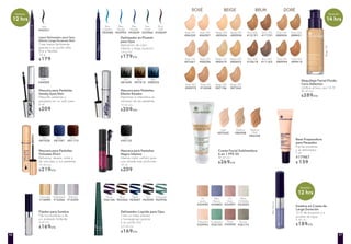 Maquillaje Facial Fluido
Cero Defectos
Unifica el tono por 14 H
30 ml c/u
$289c/u
Sombra en Crema de
Larga Duración
12 H de duración y a
prueba de agua
6 ml c/u
$189c/u
Fijador para Sombra
Fija tus sombras y da
un acabado brillante
4 ml c/u
$169c/u
Beige 000
#85434
Doré 100
#88004
Beige 050
#85954
Doré 200
#88421
Rosé 000
#06320
Brun 800
#12191
Rosé 050
#06907
Brun 700
#11751
Beige 100
#86419
Doré 300
#88944
Beige100
BleuMauve
Beige 200
#86823
Doré 400
#89415
Rosé 200
#08296
Brun 600
#11163
Rosé 100
#07661
Brun 500
#10618
Beige 400
#87542
Rosé 300
#08975
Beige 300
#87196
Rosé 400
#10058
Crema Facial Sublimadora
6 en 1 FPS 20
50 ml c/u
$269c/u
Delineador Líquido para Ojos
Crea un trazo preciso
y homegéneo gracias
a su punta fina
2,5 ml c/u
$169c/u
Brun
#65366
Emeraude
#65936
Noir
#65050
Prune
#66166
Saphir
#65687
Lápiz Delineador para Ojos
Efecto Larga Duración Noir
Crea trazos fácilmente
gracias a su punta ultra
fina y flexible
1,6 g
$179
Mascara para Pestañas
Negro Intenso
Intenso color carbón para
una mirada más profunda
10 ml
$209
Mascara para Pestañas
Smoky Eyes Noir
Maquilla pestañas y
párpados en un solo paso
8 ml
$209
Mascara para Pestañas
Efecto Rizador
Maximiza e intensifica el
volumen de las pestañas
10 ml c/u
$209c/u
Noir
#54509
BEIGE DORÉROSÉ BRUN
Or
Jaune
#33490
Bleu
Mauve
#34883
Eucalyptus
#35153
Figue
#35540
Or
Rose
#33907
Blanc
Orchidée
#32542
Bronze
#36173
Magnolia
#32992
Brillante
#16285
Nacarado
#16880
Metalizado
#16566
Noir
#30132
Brun
#87173
Noir
#87028
Bleu
#87381
Brun
#87815
Noir
#87690
Bleu
#88035
Mascara para Pestañas
Volumen Elixir
Refuerza, repara, nutre y
da volumen a tus pestañas
10 ml c/u
$219c/u
Light
#87645
Medium
#86908
Medium
Dark
#86258
Base Preparadora
para Párpados
Fija las sombras
y el delineador
7 ml
#17987
$ 159
Noir
#42931
Delineador en Plumón
para Ojos
Aplicación de color
intenso y larga duración
1,6 g c/u
$179c/u
Bleu
Paradis
#42992
Bleu
Pensée
#43659
Vert
Forêt
#23966
Bleu
Céladon
#42086
Brun
Café
#24649
14 hrs
Duración
12 hrs
Duración
12 hrs
Duración
4746
 