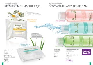 DESMAQUILLA
Y SUAVIZA
25%DESC.
C. Agua Micelar
Calmante 2 en 1
Piel Sensible
Desmaquilla
y tonifica
200 ml
#83332
$220
D. Agua Micelar Hidratante 2 en 1
Limpia y tonifica
la piel normal o mixta
200 ml
#36144
E. Agua Micelar Purificante 2 en 1
Limpia y Tonifica
200 ml
#39871
De $220 c/u
A $165c/u
A. Toallas Desmaquillantes
Ultra Suaves
Desmaquillan y refrescan
20 Toallas
#24078
B. Toallas Faciales
Desmaquillantes Hidratantes
Desmaquillan de forma exprés
20 Toallas
#52124
$130 c/u
PIEL GRASA
DESMAQUILLA
E HIDRATA
PIEL SECA
PIEL SENSIBLE
A
B
C
D
E
Toallas Faciales Aguas Micelares
REMUEVEN EL MAQUILLAJE DESMAQUILLAN Y TONIFICAN
Enriquecidas con Manzanilla BIO
que calma, suaviza y deja la piel limpia
Enriquecidas con Savias
Vegetales Hidrocaptadoras
que hidratan intensamente
ACTIVO VEGETAL
ACTIVO VEGETAL
6160
 