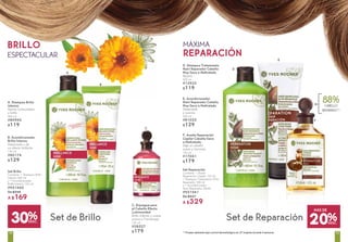 Set de Brillo
B. Acondicionador
Brillo Intenso
Desenreda y da
un efecto brillante
150 ml
#80174
$129
C. Enjuague para
el Cabello Efecto
Luminosidad
Brillo intenso y suave
aroma a Frambuesa
150 ml
#38527
$179
A. Shampoo Brillo
Intenso
Aporta luminosidad
y brillo
300 ml
#80945
$119
Set Brillo
Contiene: 1 Shampoo Brillo
Intenso 300 ml
y 1 Acondicionador
Brillo Intenso 150 ml,
#951440
De $248
A $169
C
B
A
Set de Reparación
E. Acondicionador
Nutri Reparador Cabello
Muy Seco o Maltratado
Desenreda
y suaviza
200 ml
#81025
$129
F. Aceite Reparación
Capilar Cabello Seco
o Maltratado
Deja el cabello
suave y hermoso
150 ml
#17041
$179
D. Shampoo Tratamiento
Nutri Reparador Cabello
Muy Seco o Maltratado
Repara
300 ml
#13935
$119
Set Reparación
Contiene: 1 Aceite
Reparación Capilar 150 ml,
1 Shampoo Tratamiento Nutri
Reparador 300 ml
y 1 Acondicionador
Nutri Reparador 200ml
#951441
De $427
A $329
D
F
E
20%DESC.
MÁS DE
MÁXIMA
REPARACIÓN
BRILLO
ESPECTACULAR
88%CABELLO
REPARADO(1)
(1)
Prueba realizada bajo control dermatológico en 27 mujeres durante 4 semanas
30%DESC.
7574
 