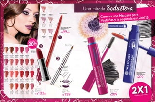 #69812 Pincel
para labios 1 Pieza
De $179
A $129
Su fina punta
es perfecta
para delinear
tus labios y
redibujarlos.
2
3
1
Aplica el labial
#34568
Rose
Fuchsia
#35357
Rouge
Pavot
#34297
Rose
Alba
#35855
Beige
Vanille
#35990
Beige
Gingembre
#35735
Orangé
Muscade
#36149
Beige
Sésame
#36663
Rose
Centifolia
#37125
Rose
Cannelle
#17575
Brun
Chocolat
#17374
Brun
Noisette
#35119
Rouge
Grenadine
#35479
Orangé
Hibiscus
#36395
Rose
Galica
#36807
Bois de
Rose
#34432
Rose
Ispahan
#34825
Petite
Mauve
#35231
Rouge
Coquelicot
#35617
Orangé
Capucine
#34703
Mauve
Alcée
#36939
Rose
Thé
#36520
Rose
Damas
Rouge
Lápiz Contorno de Labios
Alta Precisión 0,3 g
De $129 c/u
A $99c/u
Labios definidos
#05284
Rouge
#06816
Incolore
#05540
Rouge
Foncé
#06159
Bois de
Rose
#05849
Mauve
Boisé
#06367
Beige
MÁS DE
20%
Hidrata y
da color a
tus labios
Lápiz Labial
Hidratante 3,7 g
De $179 c/u
A $135c/u
#34941
Mauve
Pensée
1
3
2
2X1(Productos combinables)
CompraunaMascarapara
PestañasylasegundaesGRATIS
Una mirada Seductora
Mascara para Pestañas
Longitud 360°
Waterproof Noir 8 ml
$209
Mascara para Pestañas
Volumen Amplitud
Waterproof 9 ml
$209
A PRUEBA DE AGUA
Amplificalaspestañas
Alarga al máximo
#16972
Noir
#18231
Noir
24 25
 
