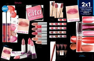 parque
en el
mall
en el
#88956
Mauve
Subtil
#89308
Violet
Profond
#88637
Mauve
Pastel
#08147
Brun
Ardent
#07288
Beige
Radieux
#07720
Beige
Chaleureux
#87777
Rose
Pétillant
#89821
Rose
Hâlé
#00159
Rose
Equivoque
#89595
Rose
Poudré
#88025
Rose
Eclatant
#88286
Rose
Somptueux
#02651
Rouge
Rayonnant
#01961
Rouge Vif
#03449
Rouge
Gourmand
#01408
Corail
Incandescent
#00702
Corail
Voilé
#00397
Corail
Etincelant
#23787
Mûre
terrazaen una
#23505
Pêche
#23643
Praliné
#23915
Rouge
Intense
#23223
Transparent
Scintillant
#23372
Rose Léger
Gloss Brillo para Labios
4,5 ml
De $99 c/u
A $79c/u
Lápiz Labial Confort
3,5 g
$129c/u
#03922 Rose Indien
#04426
Caramel
#04855
Nude Rosè
#05011 Beige Doré
#04165 Rouge Sombre
#04019 Rose Vif
Gloss Brillo para Labios
Ultra Volumen 10 ml
$149c/u
#03836 Corail
Lápiz Labial
Premium 3,7 g
$199c/u
RosePétillant
Lápiz Contorno para Labios 1 g
De $109 c/u
A $85c/u
#42324
Rose
#42873
Nude
Beige
#42622
Rouge
#43235
Bois de
Rose
#42466
Mauve
#43354
Brun
2x1Compra un Gloss
Ultra Volumen
y el segundo es
GRATIS(Tonos combinables, no olvides
pedir tu código gratis)
#44557RoseFramboise
#43513
Marron
Glacé
#41630
Rose
Poudré
#43808
Beige
Nude
#44074
Pêche
#41936 Rose Sorbet
#42773RoseBonbon
#43247
Pomme
d’amour
#42215MauvePoudré
#44320
Chocolat
#43011
Mûre
#42521
Corail
20%
BeigeRadieux
Bésalo
SUAVEMENTE
Brillo
increíble
Color intenso
y duradero
Ultra brillante
Colores suaves
Delinea tus labios
RoseEquivoque
cita
¿dónde será?
y tu
8180
MAQUILLAJE
 