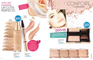 Maquillaje Facial Fluido
Iluminador de Juventud
30 ml
De $329 c/u
A $245c/u
Efecto
alisante
Polvo Facial Compacto
Iluminador de Juventud
8 g
De $299 c/u
A $219c/u
Antes del
maquillaje
UN CUTIS
PERFECTO
Aplícalo como toque final del
maquillaje con ayuda de una brocha
ancha y en movimientos del interior
hacia el exterior del rostro para fijar
el tono.
Y LUMINOSIDAD
CONFORT
#07083 Beige 300
#07507 Beige 400
#06471 Beige 100
#06688 Beige 200
#06324 Beige 000
#07334 Beige Rosé 100
#07878 Beige Rosé 300
#07728 Beige Rosé 200
#06859 Beige Rosé 000
Lápiz Pincel Iluminador
de Juventud 1,5 ml
De $249 c/u
A $185c/u
Ilumina
zonas
obscuras
Unifica la piel
#73889
Beige Rosé
#74263
Beige
#75369 Beige Teint Clair
Enriquecido con Perlas
de Cera de Rosa que
dejan una apariencia lisa
y sin signos de la edad.
Después de la base para
perfeccionar e iluminar
el rostro:
1. Aplícalo bajo las cejas
para iluminar la mirada.
2. Úsalo sobre los pómulos
para refrescar tu apariencia.
3. Coloca un poco sobre
el labio superior para centrar
la atención en tu rostro.
Tip:
#76113 Beige Teint Mat#75704 Beige Teint Médium#74997 Beige Teint Très Clair
polv sEspecial de
25%
MÁS DE
25%
8786
MAQUILLAJE
 