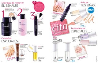 1 2 3
cita¿dónde será?
y tu
bibli teca
en la
Esmaltes 5 ml
De $89
A $65c/u
#25163 Color Pastel Parme
Acelera el secado
#43810 Esmalte en Lápiz
Estilo French 3 ml
De $149
A $119
#15708 Removedor
Exprés de Esmalte
75 ml
De $179
A $139
#14358 Removedor
de Esmalte 100 ml
De $99
A $79
#15086 Lápiz
Removedor de
Esmalte 3 ml
De $149
A $119
#44044 Aceite Nutritivo
Uñas y Cutícula 100%
Vegetal 5 ml
De $109
A $85
3 formas de remover
EL ESMALTE
Cuidados
ESPECIALES
Arte en
TUS UÑAS
Tratamientos
ESPECIALES
Top
COATS
jardínen el
casaen#19560 Finalizador
Efecto Gloss 5 ml
De $89
A $65
Reduce los quiebres
Bases para Uñas 5 ml
#22981 Efecto
Perfecto
#21702 Efecto
Resistente
$89c/u
Alisa la superficie de las uñas
Crea la línea
del manicure
francés
fácilmente
Da brillo intenso
#24105Color Pastel Rose
Elegir el
quitaesmalte correcto
es más importante de lo
que piensas. Encuentra aquí
los mejores consejos acerca
de cómo seleccionar el
removedor de esmaltes
ideal para cada
función.
Tip:
Remueveel esmalte
rápidamente al introducir cada
uña al frasco. Está enriquecido
con Aceite de Almendra que
cuida la cutícula.
Eliminacualquier
tipo de esmalte y sus
efectos sin resecar
las uñas.
Borra el exceso
de esmalte del
manicure de tus
cuticulas gracias
a su punta biselada
precisa.
Nutre y protege
la cutícula con
Aceite de Jojoba
100% natural.
#44198 Crema
Exfoliante para Uñas
y Cutícula 10 ml
De $109
A $85
Eliminalas impurezas
y la cutícula gracias
al polvo de hueso
de Argán y polvo
de hueso de Durazno
exfoliantes.
#20621 Finalizador
para Uñas Secado
Rápido 5 ml
De $89
A $65
25%
9190
MAQUILLAJE
 