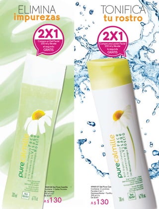 #948138 Set Pure Camille
Contiene: 2 Geles Faciales
de Limpieza
200 ml c/u
De $260
A $130
2X1CompraunGelFacial
200mlyllévate
elsegundo
GRATIS
ELIMINA
impurezas
#948137 Set Pure Camille
Contiene: 2 Lociónes
Faciales 2 en 1
Desmaquillante + Tonificante
200 ml c/u
De $260
A $130
2X1CompraunaLociónFacial
200mlyllévate
lasegunda
GRATIS
TONIFICA
tu rostro
 