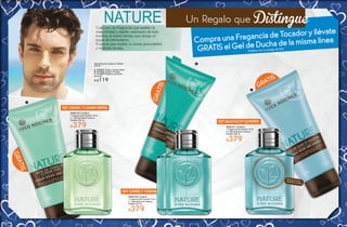 GRATIS
GRATIS
Colección de Fragancias que resaltan la
masculinidad y espíritu aventurero de todo
hombre, al mismo tiempo que otorga un
toque de refinamiento.
El aroma para resaltar su fuerte personalidad
y múltiples facetas.
Gel de Ducha Cuerpo y Cabello
200 ml
A. #32421 Cedro y Limón Verde
B. #71456 Ciprés y Toronja
C. #70843 Guayaco y Juniper
De $149
A $119
#948132 Contiene:
1 Fragancia de Tocador 75 ml
y 1 Gel de Ducha Cuerpo y
Cabello 200 ml
$379
SET CIPRÉS Y TORONJA
A
#948130 Contiene:
1 Fragancia de Tocador 75 ml
y 1 Gel de Ducha Cuerpo y
Cabello 200 ml
$379
SET CEDRO Y LIMÓN VERDE
GRATIS
Un Regalo que Distingue
CompraunaFraganciadeTocadoryllévate
GRATISelGeldeDuchadelamismalínea
(Pidelos con su código de Set)
#948131 Contiene:
1 Fragancia de Tocador 75 ml
y 1 Gel de Ducha Cuerpo y
Cabello 200 ml
$379
SET GUAYACO Y JUNIPER
B
C
Disfruta el aromafrotando tu muñeca
14 15
 