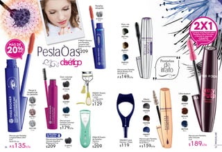 #67796
Noir
#68001
Brun
#68252
Blue
Mascara para Pestañas
Efecto Rizador 9 ml
De $189 c/u
A $149c/u
Mascara para Pestañas
Volumen Amplitud
Waterproof 9 ml
$209 #16972
Noir
#77275
Noir
#55587
Brun
#78860
Bleu
Mascara para
Pestañas Volumen
Amplitud 9 ml
$179c/u
#18231 Mascara
para Pestañas
Longitud 360°
Waterproof Noir
8 ml
$209
Mascara para Pestañas
Ultra Volumen
9 ml
$189c/u
#87698
Brun
#87922
Bleu
#87489
Noir
Mascara para Pestañas
Longitud Efecto 360º
8 ml
De $179 c/u
A $135c/u
#37061
Brun
#37135
Gris
#36927
Noir
Gran volumen
y amplitud
Ultra espesor
Alarga la
longitud de
tus pestañas
Riza y da
volumen
#18231
Noir
Mascara para Pestañas
Volumen Elixir 9 ml
De $199c/u
A $159c/u
#46007
Bleu
#45286
Brun
#44684
Noir
#96401 Rizador
de Pestañas
1 pieza
y 1 Repuesto
de la Goma
$129
#96618 Rizador
de Pestañas
Térmico
1 Pieza
$209
#96583 Cubre
Mascara 1 Pieza
$119
Efecto
Reparador
Pestañas
alargadas
PestaÒas
devértigo Pestañas
de
infarto
MÁS DE
20%
Compra una Mascara para
Pestañas Ultra Volumen
y llévate la segunda
GRATIS(Tonos Combinables)
2X1
2726
MAQUILLAJE
 