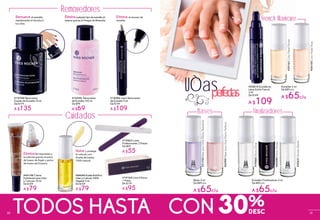 #15708 Removedor
Exprés de Esmalte 75 ml
De $179
A $135
#14358 Removedor
de Esmalte 100 ml
De $99
A $69
#15086 Lápiz Removedor
de Esmalte 3 ml
De $149
A $109
#44044AceiteNutritivo
UñasyCutícula100%
Vegetal 5 ml
De $109
A $79
Remueve el esmalte
rápidamente al introducir
tus uñas.
Eliminacualquiertipodeesmaltesin
resecargraciasalVinagredeAlmendra.
Elimina el exceso de
esmalte.
Nutre y protege
la cutícula con
Aceite de Jojoba
100% natural.
#44198 Crema
Exfoliante para Uñas
y Cutícula 10 ml
De $109
A $79
Eliminalas impurezas y
la cutícula gracias al polvo
de hueso de Argán y polvo
de hueso de Durazno.
#19563 Limas
Profesionales 2 Piezas
De $69
A $55
#19169 Lima 4 Pasos
1 Pieza
De $119
A $95
Esmaltes 5 ml
De $89 c/u
A $65c/u
Bases 5 ml
De $89 c/u
A $65c/u
French Manicure
#25163ColorPastelParme
#24105ColorPastelRose
#21702BaseparaUñasEfectoResistente
#22981BaseparaUñasEfectoPerfecto
#43810 Esmalte en
Lápiz Estilo French
3 ml
De $149
A $109
Esmaltes Finalizadores 5 ml
De $89 c/u
A $65c/u
#19560EfectoGloss
#43590EfectoSmoky
30%TODOS HASTA CON
#20621SecadoRápido
UÒasperfectas
Removedores
Cuidados
Bases Finalizadores
3130
 