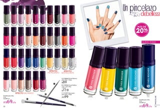 #12357Pivoine
#37936VertAgave
#10039RoseHortensia
#10743Lilas
#05882BaieRosé
Esmalte para Uñas
5 ml
De $89 c/u
A $69c/u
EFECTO
METALIZADO
#41152OrMétallisé
#40573ArgentMétallisé
C. #17877 Decorador
para Uñas 1 Pieza
A $99
#06549RoseCamelia
#14604Coquelicot
#27600CeriseNoire
#28249RosePourpre
#30556Capucine
#39599NoirEbene
#03617Acajou
EFECTO
DESTELLANTE
#42160ArgentPaillete
#43066OrPaillete
#35263BleuPensée
#13151Iris
#34505BleuVolubilis
#36134Menthe
#36984
Eucalyptus
Esmalte para Uñas
5 ml
De $89 c/u
A $69c/u
#32640HibiscusRouge
A. #18662 Pincel Abanico
para Uñas 1 Pieza
$89
B. #18206 Pincel Gráfico
2 en 1 para Uñas
1 Pieza
$119
MÁS DE
20%
#31572OrangeCosmos
#29611Melon
#38741GrisArmoise
#02108BoisdeBahia
#05013Ecorce
#07642
Rose Azálee
#08516RoseDalhia
Un pincelazo
debelleza
#28927
Citron
#11614Figue
#00706Magnolia
NUEVO TONO
#33590
Bleu Nigellel
#89731
Bleu
Océan
#13830Garance
EFECTO NACARADO
#44706BoisNacré
#48375CeriseNacré
#47559PivoineNacré
#45635RoseNacré
#43902MagnoliaNacré
#46627MelonNacré
A
B
C
3332
MAQUILLAJE
 