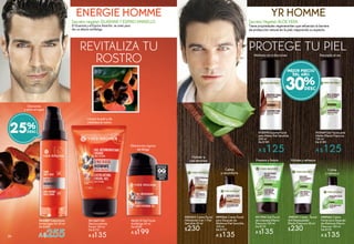 #61669 Gel
Desincrustante
Facial 100 ml
De $170
A $135
Limpia la piel y da
vitalidad al rostro
#63215 Gel Facial
Antifatiga 50 ml
De $250
A $199
Elimina los signos
de fatiga
PROTEGE TU PIEL
YR HOMMEENERGIE HOMME
Secreto Vegetal: ALOE VERA
Tiene propiedades regenerantes que refuerzan la barrera
de protección natural en la piel, mejorando su aspecto.
Secreto vegetal: GUARANÁ Y ESPINO AMARILLO
El Guaraná y el Espino Amarillo se unen para
dar un efecto antifatiga.
REVITALIZA TU
ROSTRO
#89566 Crema Facial
para Después de
Afeitarse Piel Sensible
100 ml
De $170
A $135
Calma
y reconforta
Afeitado sin irritaciones
#12078 Espuma Facial
para Afeitar Piel Sensible
200 ml
De $180
A $125
#13169 Gel Facial para
Afeitar Efecto Frescura
150 ml
De $180
A $125
Rasurado al ras
Hidrata la
piel sensible
#00555 Crema Facial
Hidratante 3 en 1 Piel
Sensible 50 ml
$230
Descansa
y alisa arrugas
25%
#01900 Gel Facial
de Limpieza Efecto
Frescura 100 ml
De $170
A $135
Prepara y limpia
#88966 Crema
Facial para Después
de Afeitarse Efecto
Frescura 100 ml
De $170
A $135
Calma
y refresca
#00141 Crema Facial
Anti Resequedad
Efecto Frescura 50 ml
$230
Hidrata y refresca
30%
MEJOR PRECIO
DEL AÑO
#64385 Tratamiento
Antiarrugas X4 50 ml
De $340
A $25536
 