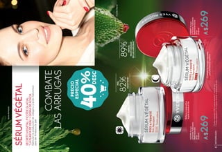 COMBATE
LASARRUGAS
SÉRUMVÉGÉTAL
FicoïdeGlacial
GomadeAcacia
PRECIO
ESPECIAL
40%
Combatelasarrugasmarcadas
conunatexturanutritiva
#29507Arrugas
&FirmezaTratamiento
ReafirmanteNoche
50ml
De$450
A$269
#27295Arrugas
&FirmezaTratamiento
ReafirmanteDía
50ml
De$450
A$269
Rellenayredensifica
lapielduranteeldía
SECRETOVEGETAL:FICOÏDEGLACIAL
"LAPLANTADEVIDA"+GOMADEACACIA
Estimulanlaproduccióndecolágenoyácidohialurónico
paradarfirmezaalapiel.
MENOS
PROFUNDIDAD
ENLASARRUGAS**
89%
PIEL
MÁSFIRME*
82%
*Pruebarealizadaa200mujeresdurante1mesdeuso.
**Pruebarealizadaen25mujeresdurante4semanasdeuso.
4342
ANTIARRUGAS
 