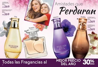 A. #69756 Agua
de Perfume So Elixir
50 ml
De $529
A $369
Sexy
B. #81976 Agua de Perfume
Quelques Notes d’ Amour
50 ml
De $529
A $369
Amistades que
Perduran
Romántica
Todas las Fragancias al 30%MEJOR PRECIO
DEL AÑO
C. #76247 Agua de
Perfume So Elixir Purple
50 ml
De $529
A $369
D. #64526 Agua de
Perfume So Elixir Bois
Sensuel 50 ml
De $529
A $369
DetallistaSeductora
D
C
A
B
48
 