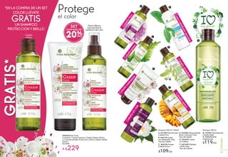 Protege
el color
#948326 Set Color
Contiene: 1 Spray Protector Cabello Teñido 300 ml
y 1 Acondicionador Protección y Brillo Cabello Teñido
200 ml
De $298
A $229
Espino Blanco
que previene la
oxidación del color
*EN LA COMPRA DE UN SET
COLOR LLÉVATE
GRATISUN SHAMPOO
PROTECCIÓN Y BRILLO
GRATIS*GRATIS*
Cabellofino
A
H
Cuerocabelludosensible
B
Cabellograso
Cabellomaltratado
D
C
Cabelloenredado
E
Cabellosinvida
G
F
Cabelloopaco
G. #55951 Revitalizante
Cabello Débil
H. #44232 Brillo
Espectacular
$119c/u
A. #67983 Densificador
Cabello Fino
C. #69326 Pureza
Cabello Graso
B. #66704 Suave
con Hamamélis Todo
Tipo de Cabello
F. #67659 Vitalidad
y Brillo Todo
Tipo de Cabello
D. #66984 Desenredante,
Brillo y Volumen Todo
Tipo de Cabello
E. #53244* Suave
sin Sulfatos
Shampoo 300 ml/ *200ml Shampoo 300 ml
$109c/u
Cabello
teñido 20%
SET
CON MÁS DE
6362
CAPILARES
 