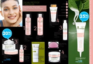 1
2
5
2 3
4
4
3
1
2
3
4
5
LIMPIA
TONIFICA
HIDRATA
COMPLEMENTA
Sigesbeckia Orientalis
CALMA, PROTEGE
Y RESTAURA
Minimiza las reacciones y refuerza la barrera
cutánea
#80706 Tratamiento Calmante
para Contorno de Ojos 15 ml
De $190
A $139
Descongestiona
las bolsas
#08435 Crema
Facial Hidratante
Antienrojecimiento -
Piel Sensible 50 ml
De $250
A $185
Controla la irritación
#00218 Crema Facial
Hidratante Antienrojecimiento
FPS 20 - Piel Sensible 50 ml
De $250
A $199
FPS20
Calma y protege
#04425 Concentrado
Calmante de Alta
Tolerancia - Piel Sensible
40 ml
De $350
A $279
Calma la
sensibilidad
#41755 Agua
Vegetal Calmante
en Spray - Piel
Sensible 150 ml
De $190
A $139
Tonifica y refresca
#87967 Crema Facial
Hidratante Calmante - Piel
Sensible 50 ml
De $250
A $199
#85885 Leche
Desmaquillante
Calmante - Piel Sensible
200 ml
De $180
A $139
#83332 Agua Micelar
Calmante 2 en 1- Piel
Sensible 200 ml
De $180
A $139
Elimina las impurezas
y el maquillaje
Tonifica
y reconforta
Calma y suaviza
#96621 Esponja Facial
Exfoliante Rosas 1 Pieza
De $149
A $109
Limpia suavemente con
un efecto calmante
20%
25%
#69143 Crema
Facial Fluida
Multiprotección
FPS 50
30 ml
De $350
A $279
8 H
de protección
en la ciudad
POTENCIA
70
 