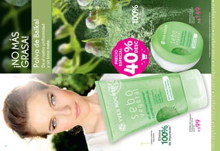 PRECIO
ESPECIAL
40%
PolvodeBaïkal
¡NOMÁS
GRASA!
Daalrostrouniformidad
yuntonomate.
2Unificaehidrata
lapiel
#49440Cremaen
GelUnificante50ml
De$250
A$149
1Limpiayelimina
impurezas
1
2
LIMPIA
HIDRATA
100%
100%
deimpurezas*
Brillo
controlado*
*Pruebarealizadaen25mujeresdurante4semanasdeuso
Elimina
#41926GelLimpiador
Purificante125ml
De$170
A$99
72
 