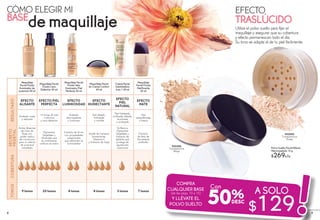 Polvo Suelto Facial Efecto
Aterciopelado 15 g
$269c/u
#52286
Transparence
Beige
#52082
Transparence
Rosée
COMPRA
CUALQUIER BASE
(de las págs. 10 a 15)
Y LLÉVATE EL
POLVO SUELTO
A SOLO
$129
Utiliza el polvo suelto para fijar el
maquillaje y asegurar que su cobertura
y efecto permanezcan todo el día.
Su tono se adapta al de tu piel fácilmente.
50%
Con
CÓMO ELEGIR MI EFECTO
BASE TRASLÚCIDOde maquillaje
Maquillaje
Facial Fluido
Iluminador de
Juventud 30 ml
Maquillaje Facial
Fluido Cero
Defectos 30 ml
Maquillaje Facial
Fluido Velo
Iluminador Piel
Perfecta 30 ml
Maquillaje Facial
en Crema Confort
40 ml
Crema Facial
Sublimadora
6 en 1 50 ml
Maquillaje
Facial Fluido
Matificante
30 ml
RESULTADO
EFECTO
ALISANTE
EFECTO PIEL
PERFECTA
EFECTO
LUMINOSIDAD
EFECTO
HUMECTANTE
EFECTO
PIEL
NATURAL
EFECTO
MATE
Acabado mate
y satinado
14 horas de piel
uniforme
y cero defectos
Acabado
aterciopelado
y luminoso
Piel alisada,
hidratada
y nutrida
Piel hidratada,
unificada, alisada,
iluminada
y protegida
Piel
reequilibrada,
y fresca
SECRETO
VEGETAL
Perlas Alisantes
de Cera de
Rosa con
poder óptico
de corrección
para un efecto
de juventud
inmediato
Pigmentos
Vegetales y
Minerales que
al combinarse
unifican el rostro
Extracto de Arroz
con propiedades
oxigenantes
que estimulan la
luminosidad
Aceite de Cártamo
humectante,
Vitamina E
y Extracto de Soya
Té Blanco,
Pigmentos
Vegetales y
Extracto de
Aphloïa que
protege de
agresiones
exteriores
Extracto
de Raíz de
Escutelaria
antibrillo
COBERTURATONOS
9 tonos 20 tonos 8 tonos 8 tonos 3 tonos 7 tonos
98
 
