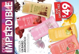 GelesdeDucha
Corporal
250ml
De$89
OFERTA
IMPERDIBLE
Disfrutadeestosrefrescantescuidados
yhazdeladuchatodaunaexperiencia.
DISFRUTA
UNBAÑO
AROMÁTICO
#83085
por
únicavez
49$
cadauno
#82541
#46975
#83384
C
onToronj
a
deFlorida
Con
FlordeL
otus
deLaos
Co
nGranada
deEspañ
a
Con
Caramb
ola
d
e
Malasi
a
Págs.98-99
Con
Granosd
e Café
deBrasil
#73025
 